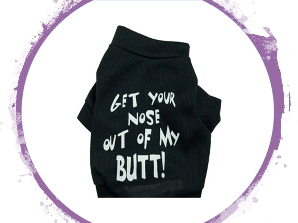 T-Shirt - Get Your Nose Out of My BUTT!
