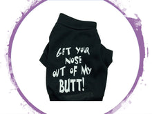 Load image into Gallery viewer, T-Shirt - Get Your Nose Out of My BUTT!
